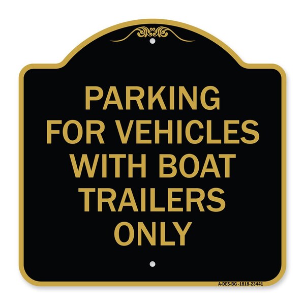 Parking for Vehicles W/ Boat Trailers Only, Black & Gold Aluminum Sign, 18" x 18", BG-1818-23441